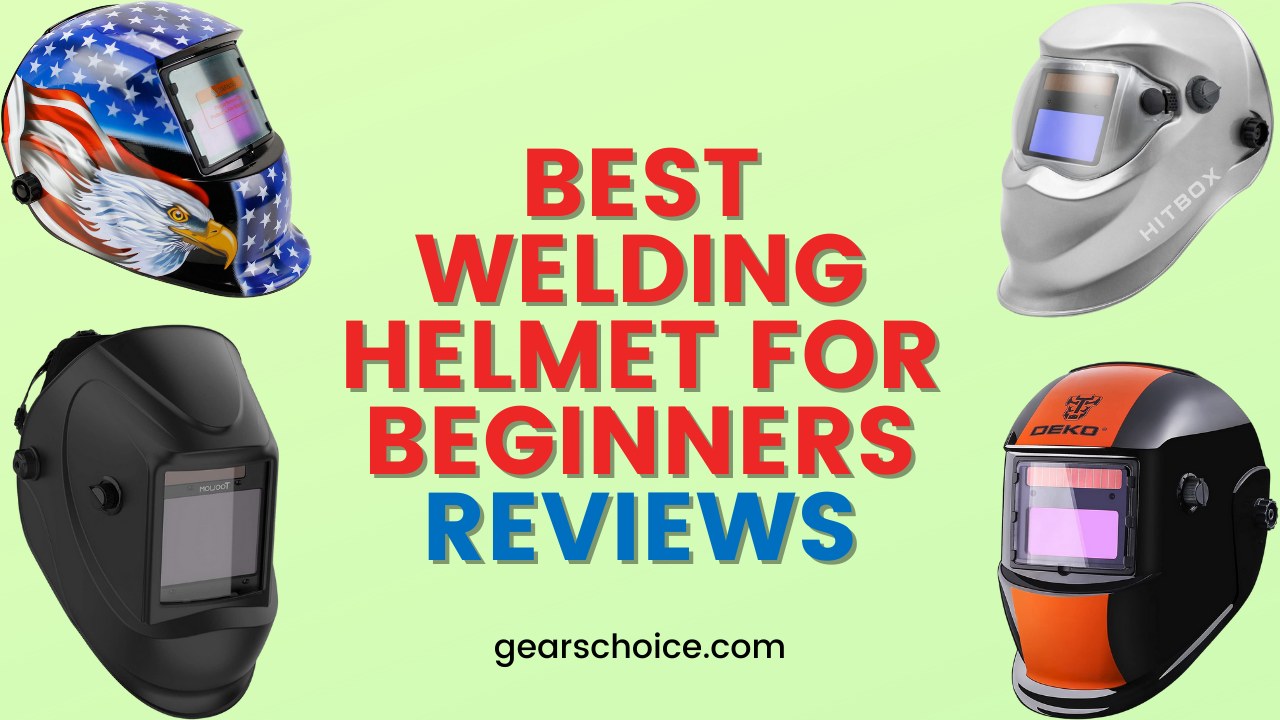 Best Welding Helmet For Beginners Reviews – [Top 10] Picks